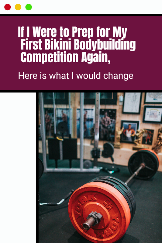 If I were to prep for my first bikini competition again, here is what I would change.