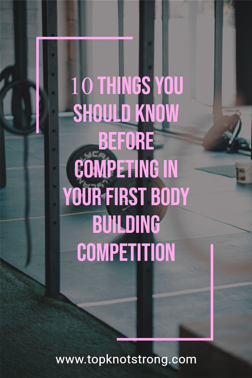 10 Things You Should Know Before Competing In Your First Body Building Competition