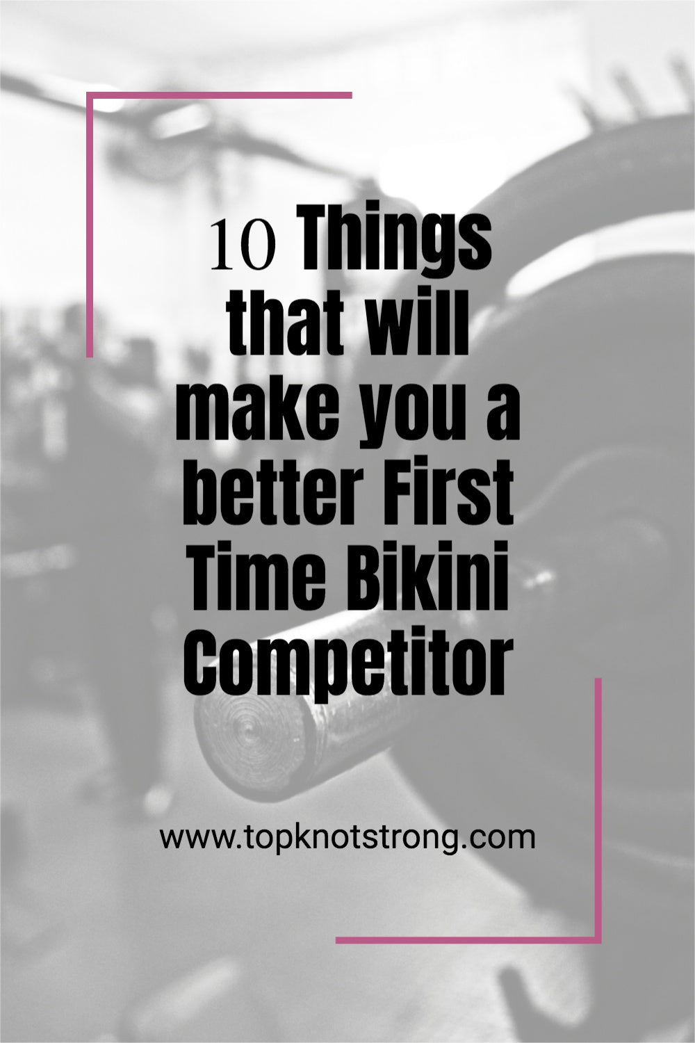 10 Things that will make you a better First Time Bikini Competitor