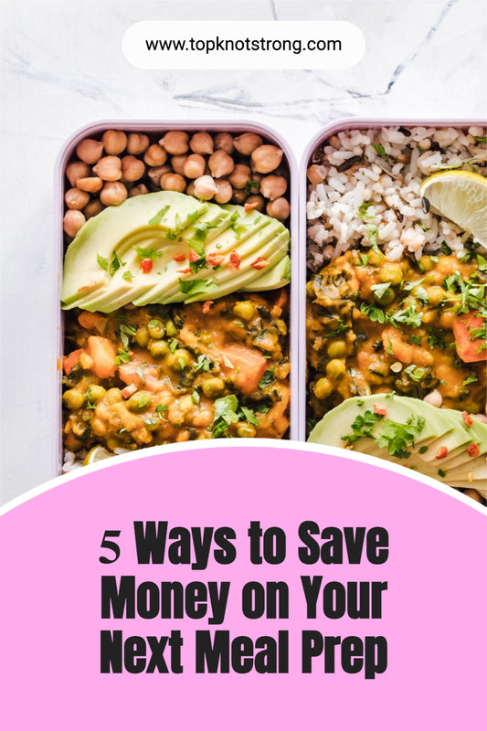 5 Ways to Save Money on Your Next Meal Prep