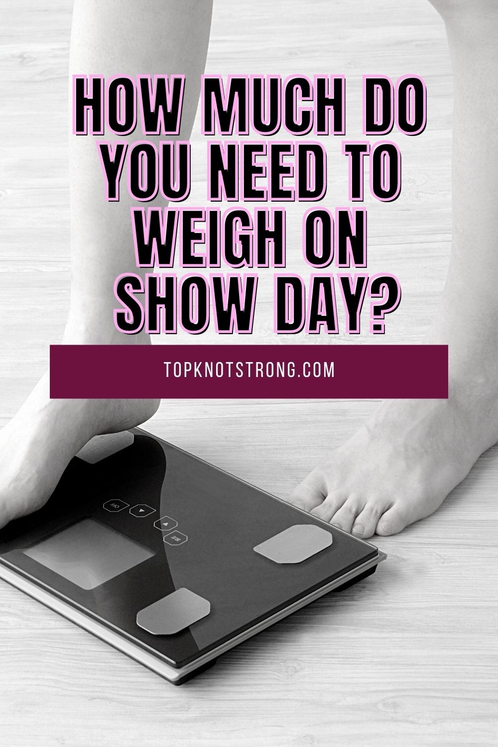 How much do you need to weigh on a Bodybuilding Bikini Competition Show Day?
