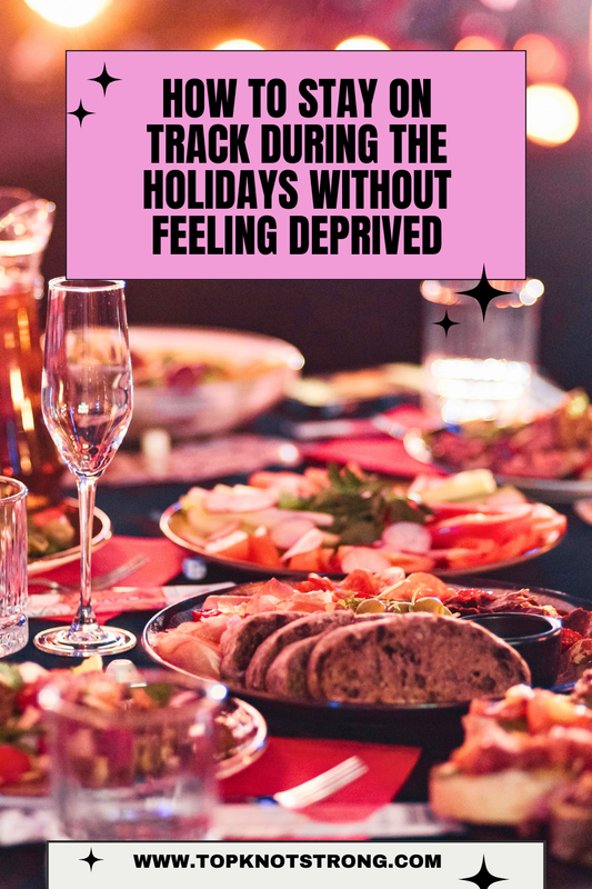 How to Stay on Track During the Holidays Without Feeling Deprived