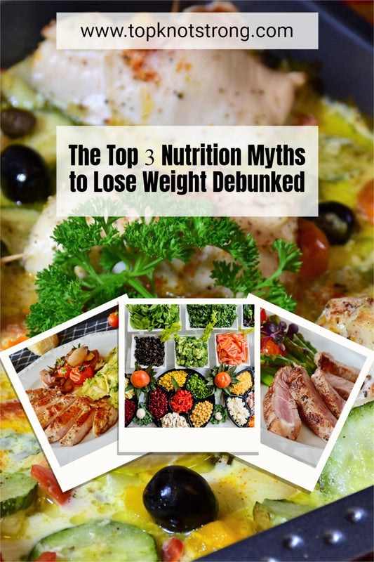 The Top 3 Nutrition Myths to Lose Weight Debunked