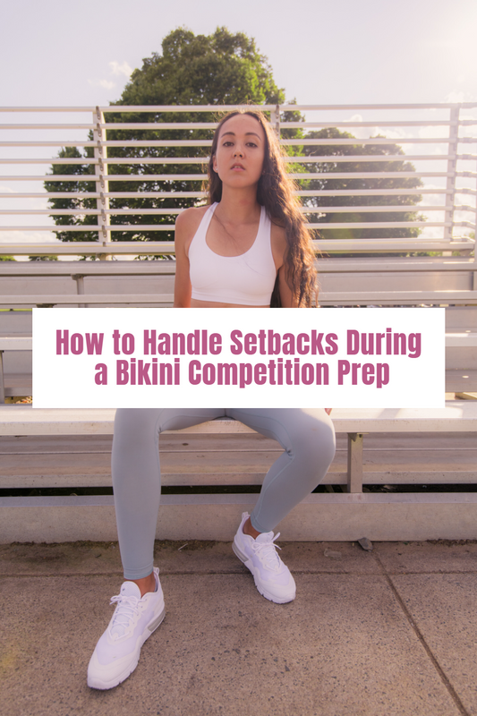 How to Handle Setbacks During a Bikini Competition Prep