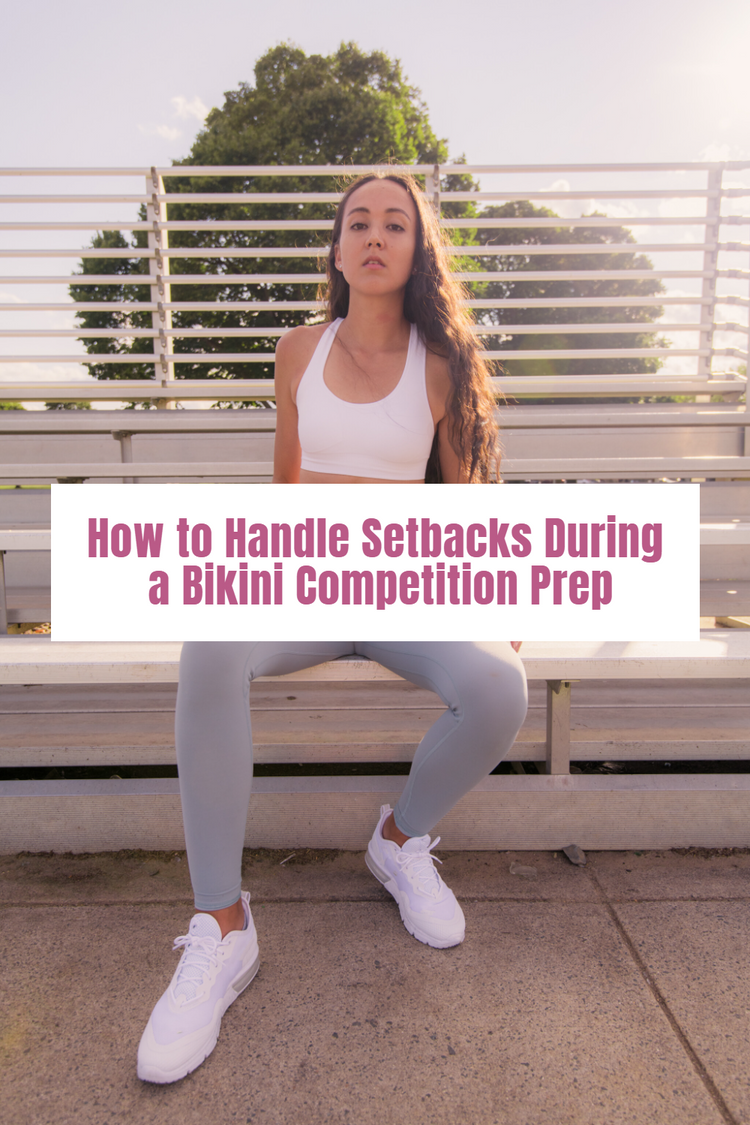 How to Handle Setbacks During a Bikini Competition Prep – Top Knot Strong